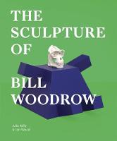 The Sculpture of Bill Woodrow (Hardback)