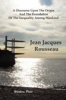 A Discourse Upon The Origin And The Foundation Of The Inequality Among Mankind (Paperback)