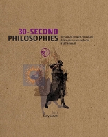 30-Second Philosophies: The 50 Most Thought-provoking Philosophies, Each Explained in Half a Minute - 30-Second (Hardback)