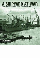 Shipyard at War: Unseen Photographs from John Brown's, Clydebank 1914 - 1918 (Hardback)