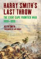 Harry Smith's Last Throw: The Eight Cape Frontier War 1850-1853 (Hardback)