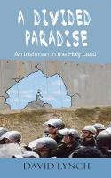 A Divided Paradise: An Irishman in the Holy Land (Paperback)
