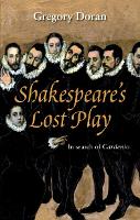 Shakespeare's Lost Play: In Search of Cardenio (Paperback)