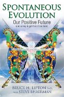 Spontaneous Evolution: Our Positive Future and a Way to Get There from Here (Paperback)