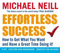 Effortless Success: How to Get What You Want and Have a Great Time Doing It! (CD-Audio)