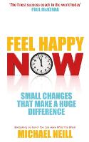 Feel Happy Now: Small Changes that Make a Huge Difference (Paperback)