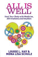 All Is Well: Heal Your Body with Medicine, Affirmations and Intuition (Paperback)