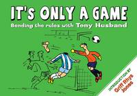 It's Only a Game: Bending the Rules with Tony Husband (Hardback)