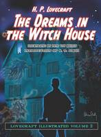 The Dreams in the Witch House: Lovecraft Illustrated (Hardback)