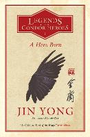 A Hero Born: Legends of the Condor Heroes Vol. 1 - Legends of the Condor Heroes (Paperback)