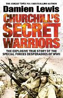 Churchill's Secret Warriors: The Explosive True Story of the Special Forces Desperadoes of WWII (Paperback)