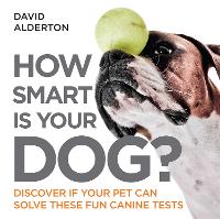How Smart Is Your Dog?: Discover If Your Pet Can Solve These Fun Canine Tests - How Smart Is Your Pet? (Paperback)