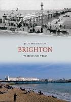 Brighton Through Time - Through Time (Paperback)