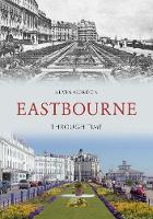 Eastbourne Through Time - Through Time (Paperback)