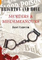 Brighton and Hove Murders & Misdemeanours - Murders & Misdemeanours (Paperback)