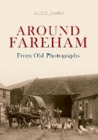 Around Fareham From Old Photographs - From Old Photographs (Paperback)