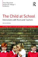 The Child at School: Interactions with peers and teachers, 2nd Edition - International Texts in Developmental Psychology (Paperback)