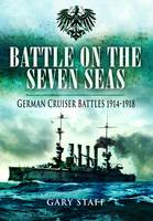 Battle on the Seven Seas: German Cruiser Battles 1914-1918 (Hardback)