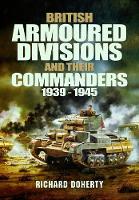 British Armoured Divisions and their Commanders, 1939-1945 (Hardback)