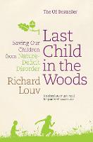 Last Child in the Woods: Saving our Children from Nature-Deficit Disorder (Paperback)