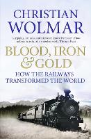 Blood, Iron and Gold: How the Railways Transformed the World (Paperback)