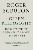 Green Philosophy: How to think seriously about the planet (Paperback)