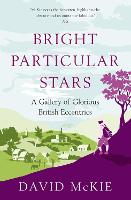 Bright Particular Stars: A Gallery of Glorious British Eccentrics (Hardback)