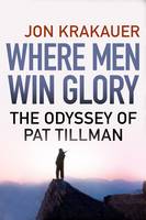 Where Men Win Glory: The Odyssey of Pat Tillman (Hardback)