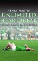 Unlimited Heartbreak: The Inside Story of Limerick Hurling (Paperback)