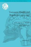 Toxicants, Health and Regulation since 1945 - Studies for the Society for the Social History of Medicine (Hardback)