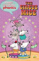I Love Reading Phonics Level 4: The Circus Mice - I Love Reading Phonics (Hardback)