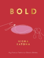 Bold: Big Flavour Twists to Classic Dishes (Hardback)