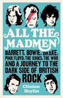 All the Mad Men: Barrett, Bowie, Drake, The Floyd, The Kinks, The Who and the Journey to the Dark Side of English Rock (Hardback)