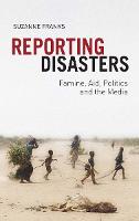 Reporting Disasters: Famine, Aid, Politics and the Media (Paperback)