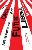 The Once and Future Liberal: After Identity Politics (Paperback)