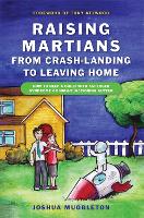 Raising Martians - from Crash-landing to Leaving Home: How to Help a Child with Asperger Syndrome or High-functioning Autism (Paperback)