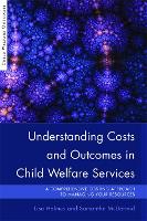 Understanding Costs and Outcomes in Child Welfare Services: A Comprehensive Costing Approach to Managing Your Resources - Child Welfare Outcomes (Hardback)
