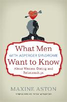 What Men with Asperger Syndrome Want to Know About Women, Dating and Relationships (Paperback)