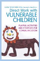 Direct Work with Vulnerable Children: Playful Activities and Strategies for Communication - Practical Guides for Direct Work (Paperback)