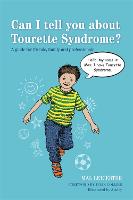 Can I tell you about Tourette Syndrome?: A guide for friends, family and professionals - Can I tell you about...? (Paperback)