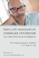 Very Late Diagnosis of Asperger Syndrome (Autism Spectrum Disorder): How Seeking a Diagnosis in Adulthood Can Change Your Life (Paperback)
