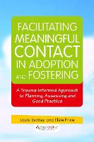 Facilitating Meaningful Contact in Adoption and Fostering: A Trauma-Informed Approach to Planning, Assessing and Good Practice (Paperback)