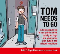 Tom Needs to Go: A book about how to use public toilets safely for boys and young men with autism and related conditions - Sexuality and Safety with Tom and Ellie (Hardback)