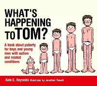 What's Happening to Tom?: A book about puberty for boys and young men with autism and related conditions - Sexuality and Safety with Tom and Ellie (Hardback)