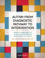 Autism from Diagnostic Pathway to Intervention: Checklists to Support Diagnosis, Analysis for Target-Setting and Effective Intervention Strategies (Paperback)