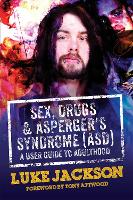 Sex, Drugs and Asperger's Syndrome (ASD): A User Guide to Adulthood (Hardback)