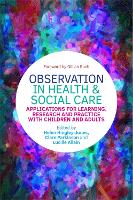 Observation in Health and Social Care: Applications for Learning, Research and Practice with Children and Adults (Paperback)