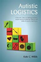 Autistic Logistics: A Parent's Guide to Tackling Bedtime, Toilet Training, Tantrums, Hitting, and Other Everyday Challenges (Paperback)