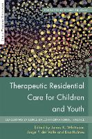 Therapeutic Residential Care for Children and Youth: Developing Evidence-Based International Practice - Child Welfare Outcomes (Hardback)