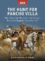 The Hunt for Pancho Villa: The Columbus Raid and Pershing’s Punitive Expedition 1916–17 - Raid (Paperback)